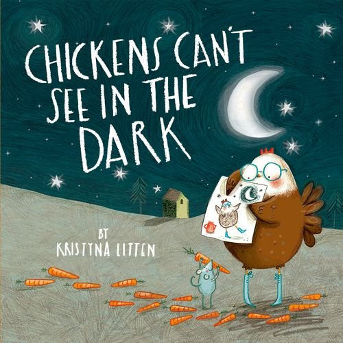 BOOK - Chickens Can't See in the Dark by Kristyna Litten