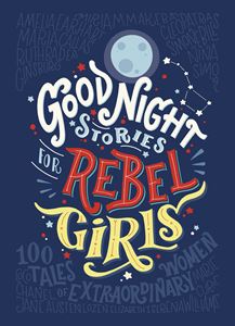 BOOK - GOOD NIGHT STORIES FOR REBEL GIRLS by Elena Favilli and Francesca Cavallo