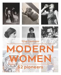 BOOK - MODERN WOMEN: 52 PIONEERS by Kira Cochrane